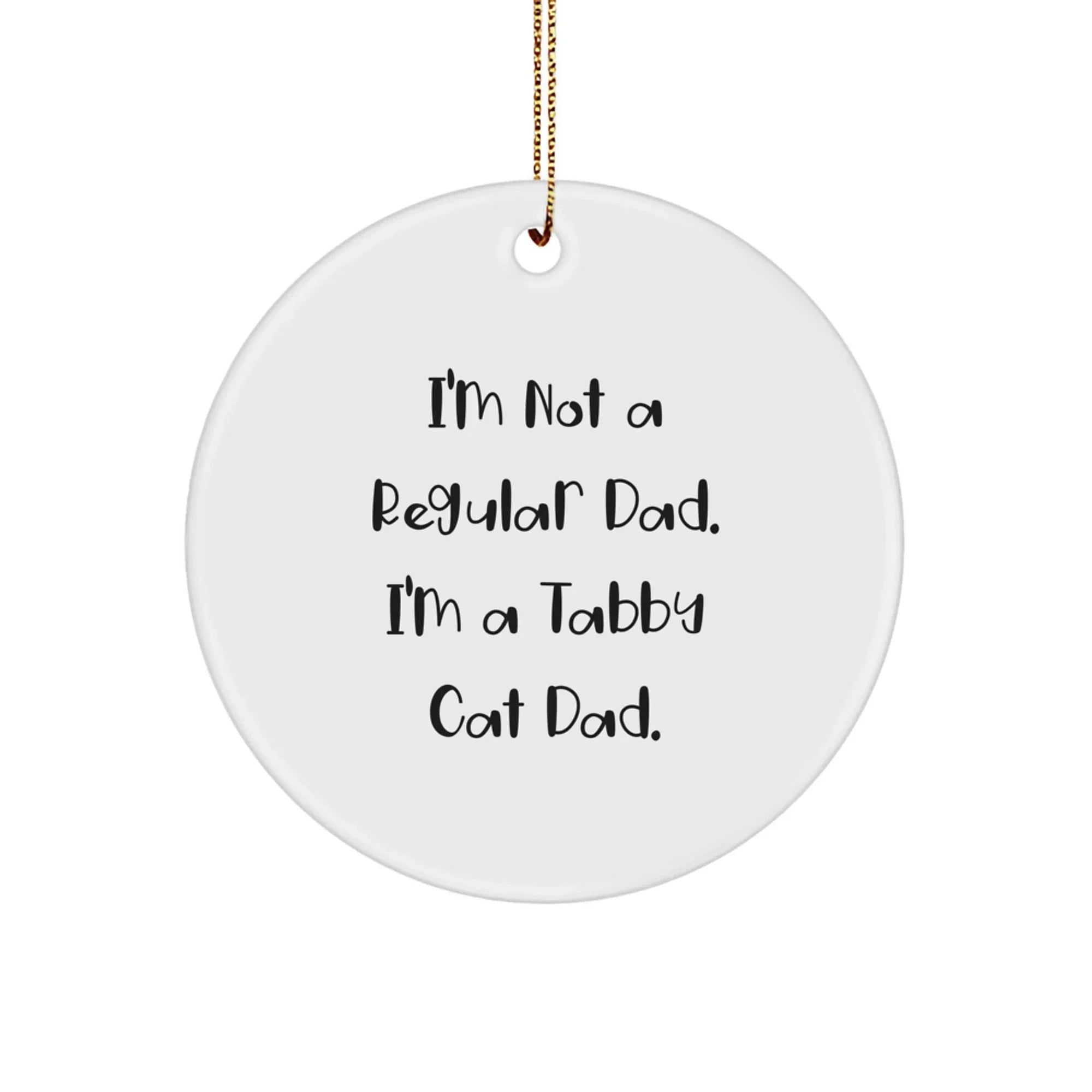 Tabby Cat Dad Gifts, Funny Circle Ornament, 'I'm Not A Regular Dad. I'm A Tabby Cat Dad.' Christmas Decorations for Men, Women, Family, and Friends