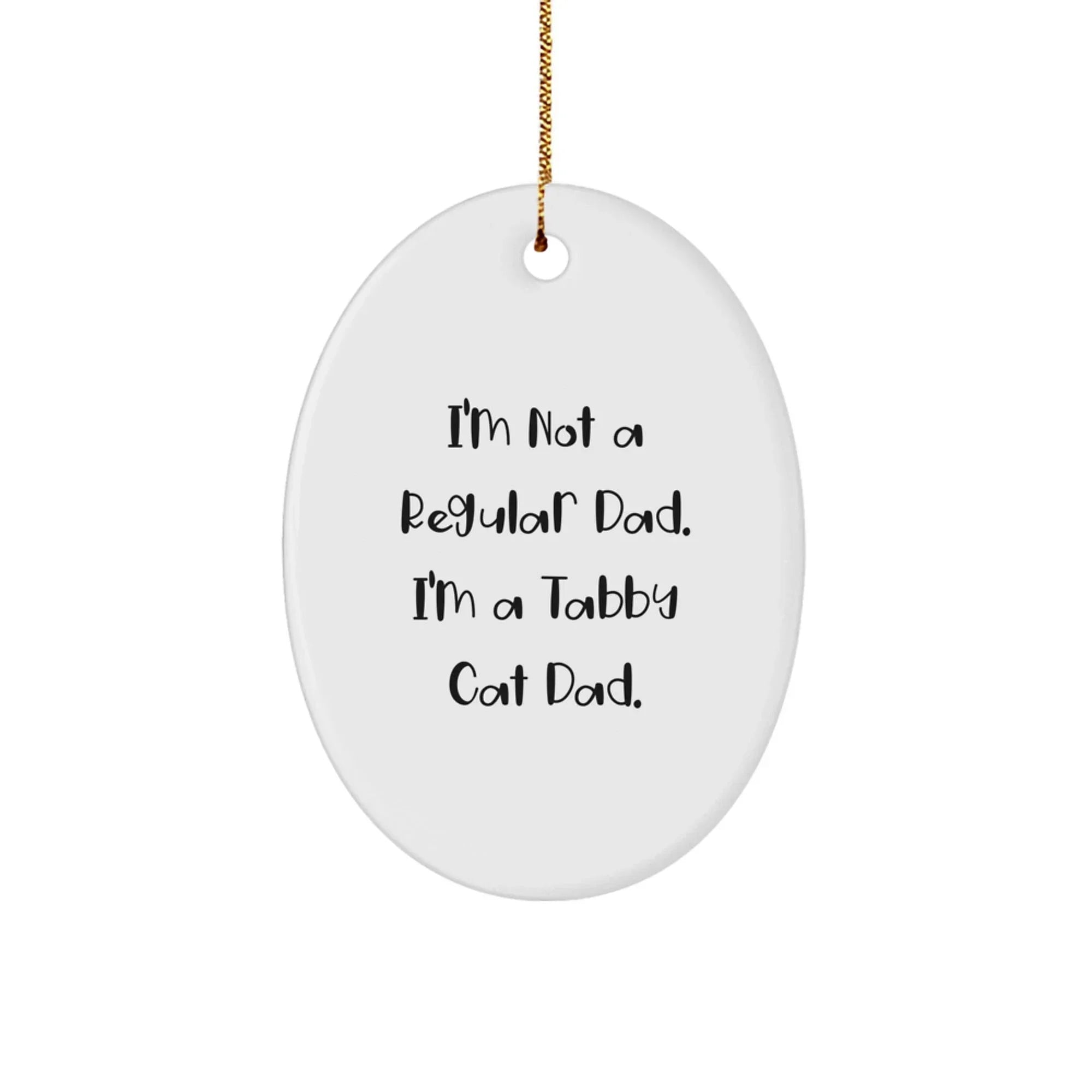 Tabby Cat Dad Gifts from Men to Friends - Oval Ornament for Christmas, Funny 'I'm Not A Regular Dad. I'm A Tabby Cat Dad.' Quote