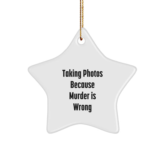 Taking Photos Funny Gifts from Friends for Men and Women, Star Ornament Christmas Decorations, 'Taking Photos Because Murder Is Wrong' - Image 1