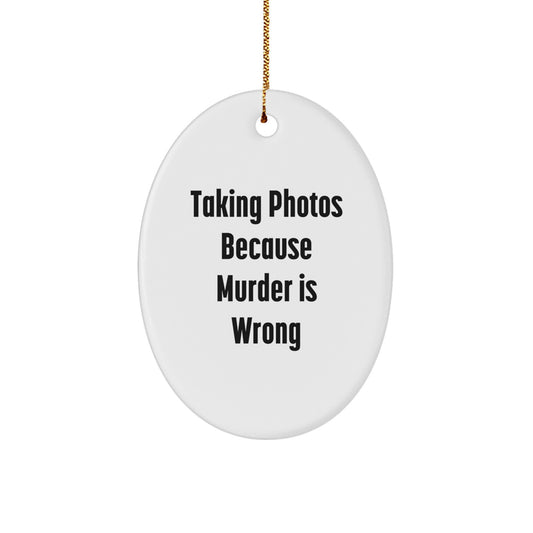 Taking Photos Gifts, Oval Ornament, Funny Quote, Gifts from Family, Gifts for Taking Photos Lovers, Unique Christmas Unique Gifts - Image 1