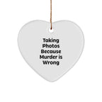 Taking Photos Gifts for Friends, 'Taking Photos Because Murder Is Wrong' Funny Heart Ornament