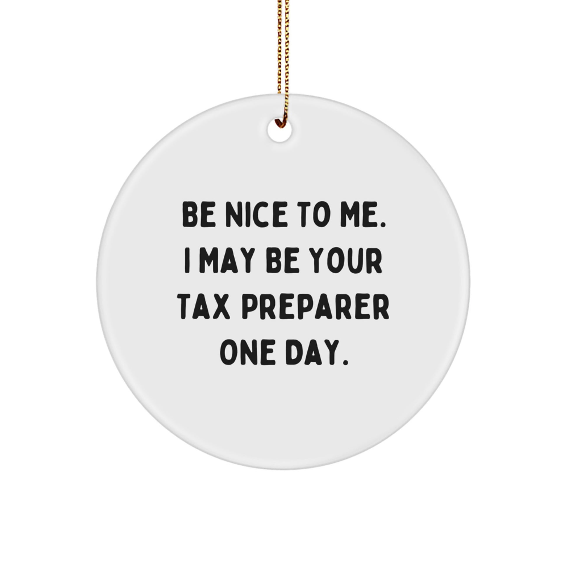 Tax Preparer Gifts from Friends, Be Nice To Me Funny Circle Ornament for Men, Women, Coworkers, Family - Unique Christmas Decor