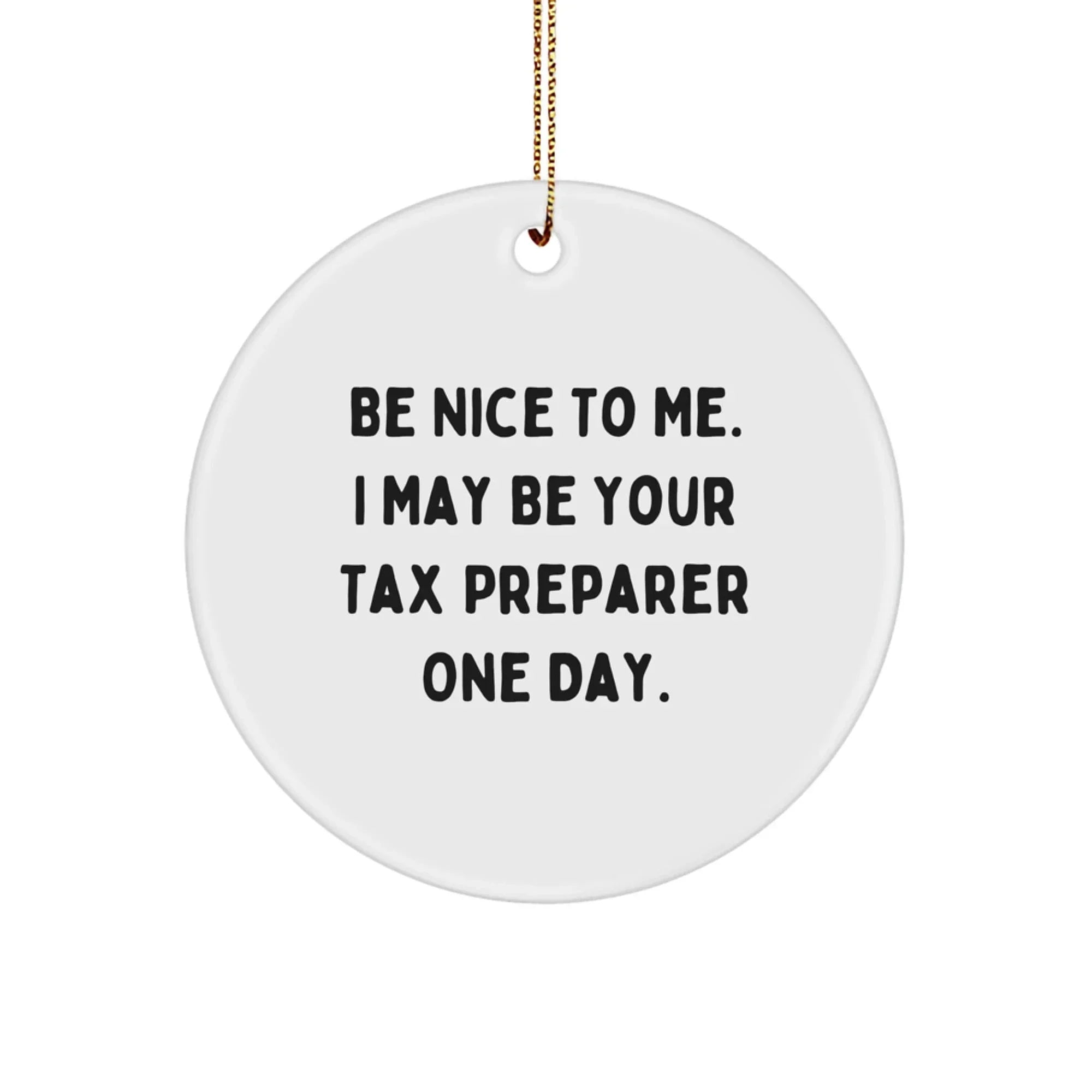 Tax Preparer Gifts from Friends, Be Nice To Me Funny Circle Ornament for Men, Women, Coworkers, Family - Unique Christmas Decor