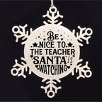 Teacher Gift, Be Nice to the Teacher, Santa is Watching, Snowflake Laser Engraved Steel Christmas Ornament, Funny Gifts, Novelty Gifts for Men, Women, Coworkers, Keepsake Teacher Ornament