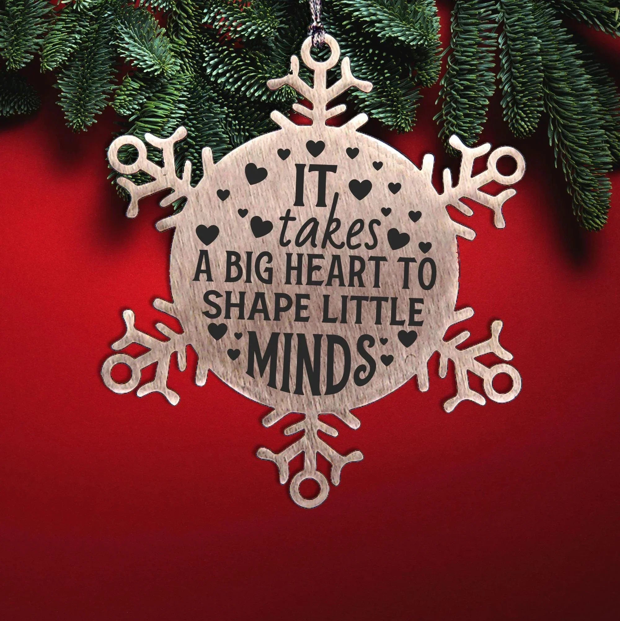 Teacher Gift, I Takes A Big Heart to Shape Little Minds, Snowflake Laser Engraved Steel Christmas Ornament, Inspirational Gifts, Novelty Gifts for Men, Women, Coworkers, Keepsake Teacher Ornament