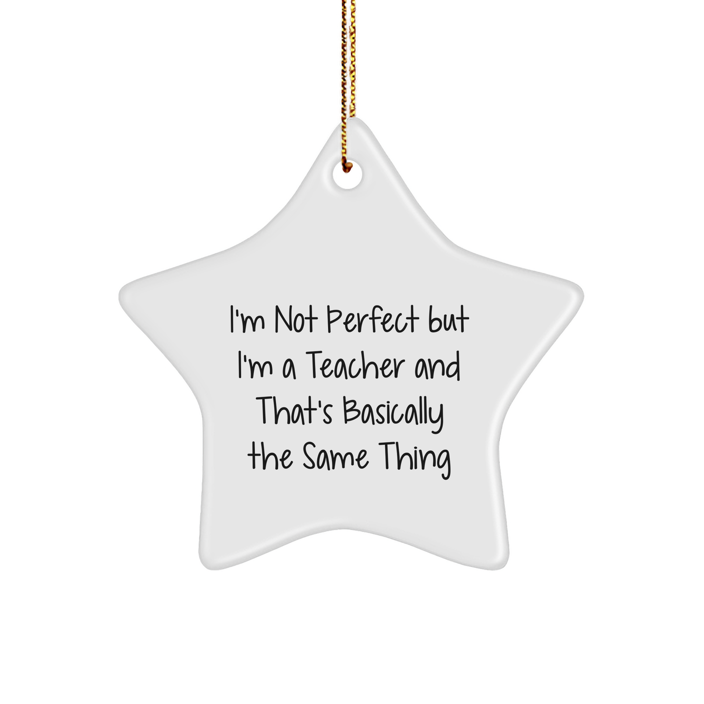 Teacher Star Ornament Gifts from Friends for Christmas - 'I'm Not Perfect But I'm A Teacher And That's Basically The Same Thing' Funny Quote