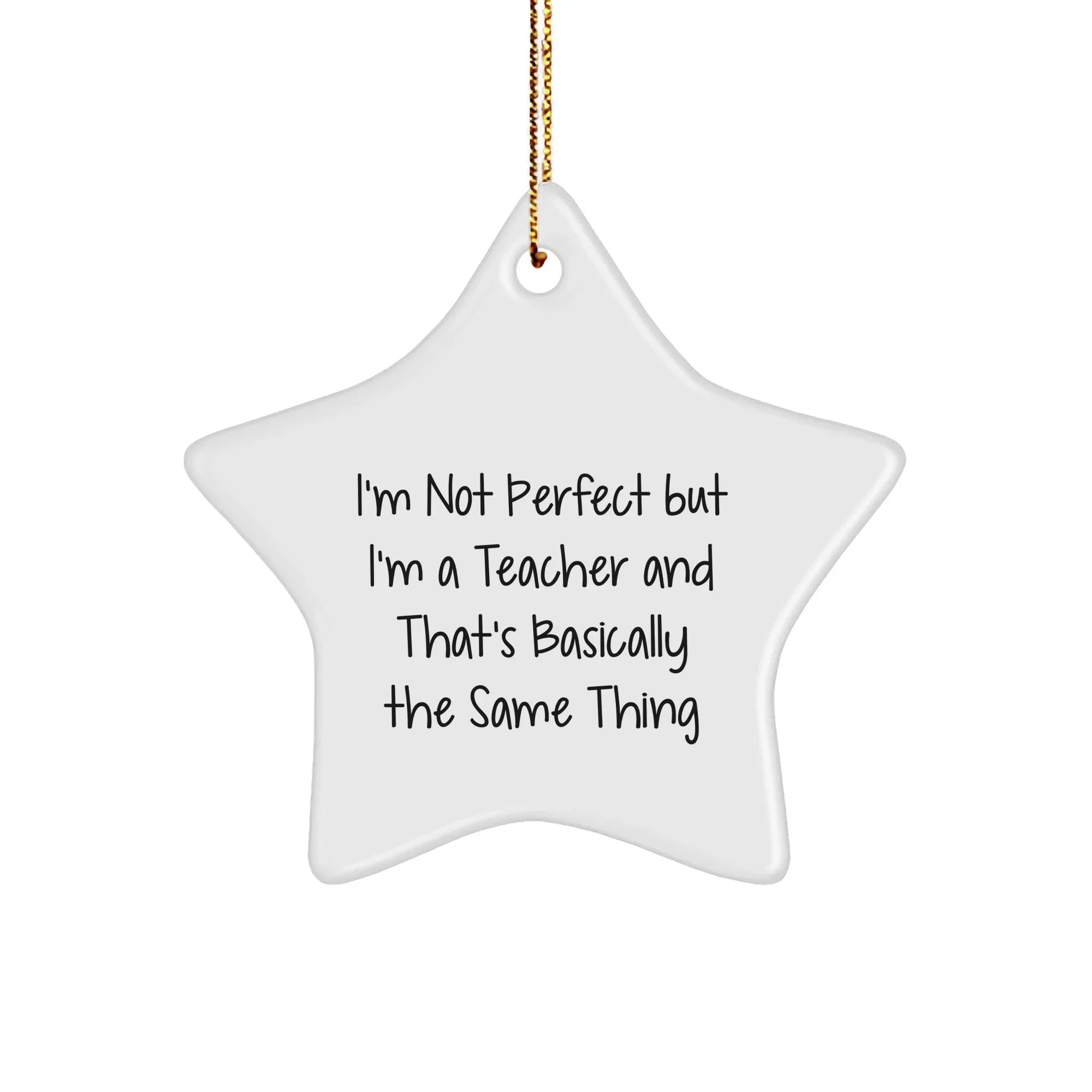 Teacher Star Ornament Gifts from Friends for Christmas - 'I'm Not Perfect But I'm A Teacher And That's Basically The Same Thing' Funny Quote