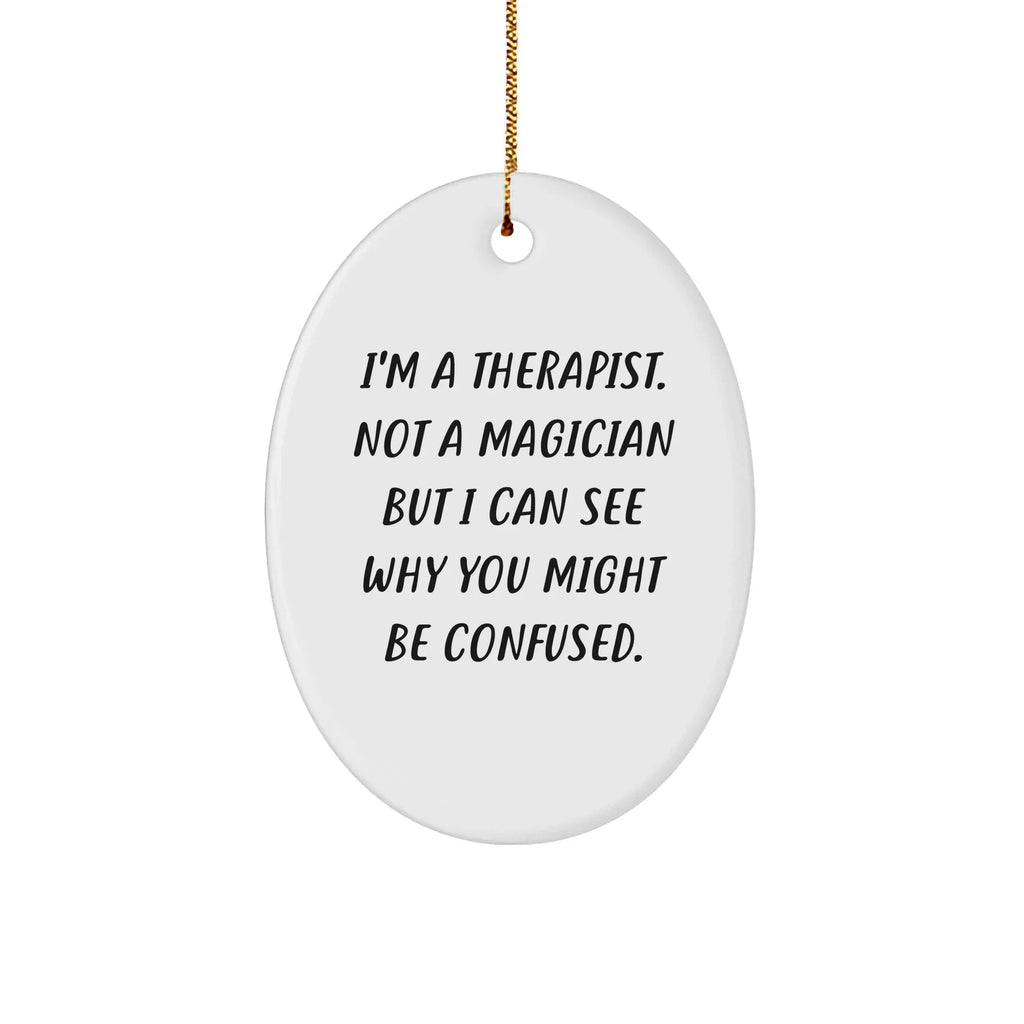 Therapist Gifts from Friends, Funny Oval Ornament with Quote 'I'm A Therapist. Not A Magician But I Can See Why You Might Be Confused.', Perfect for Christmas Unique Gifts for Therapist