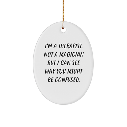 Therapist Gifts from Friends, Funny Oval Ornament with Quote 'I'm A Therapist. Not A Magician But I Can See Why You Might Be Confused.', Perfect for Christmas Unique Gifts for Therapist