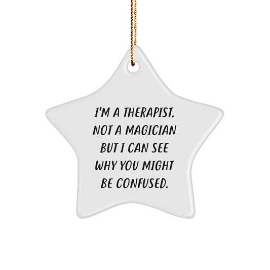 Therapist Gifts from Friends - Funny Star Ornament, Quote 'I'm A Therapist. Not A Magician But I Can See Why You Might Be Confused.' for Christmas