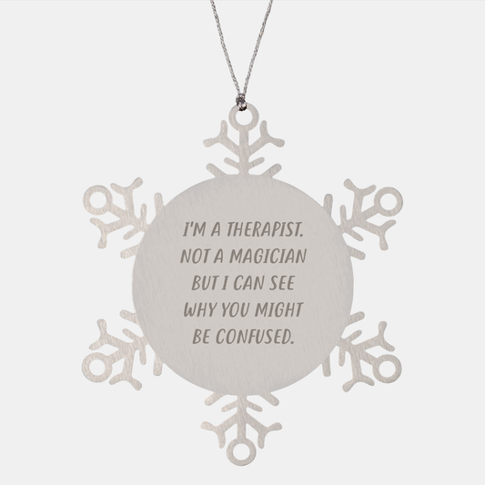 Therapist Gifts from Friends, Unique Snowflake Ornaments for Christmas, I'm A Therapist. Not A Magician But I Can See Why You Might Be Confused. | Therapist Snowflake Ornament