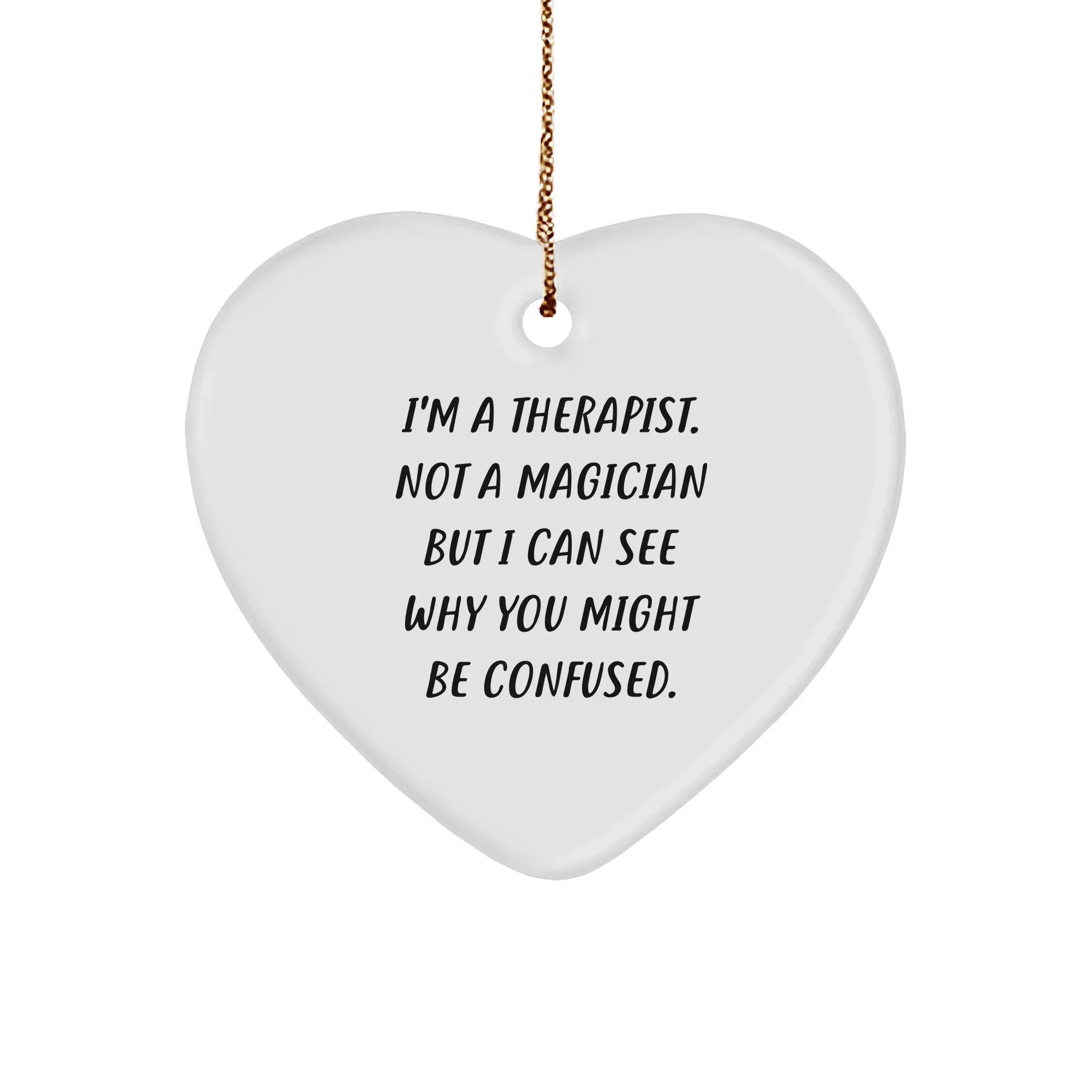 Therapist Gifts from Friends and Family, I'm A Therapist. Not A Magician But I Can See Why You Might Be Confused., Heart Ornament for Christmas, Funny Quote