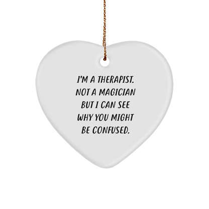 Therapist Gifts from Friends and Family, I'm A Therapist. Not A Magician But I Can See Why You Might Be Confused., Heart Ornament for Christmas, Funny Quote