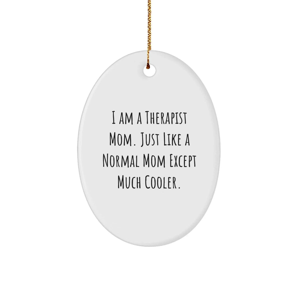 Therapist Mom Oval Ornament, Funny Quote, Gifts from Family to Therapist, Unique Christmas Unique Gifts for Therapist Mom
