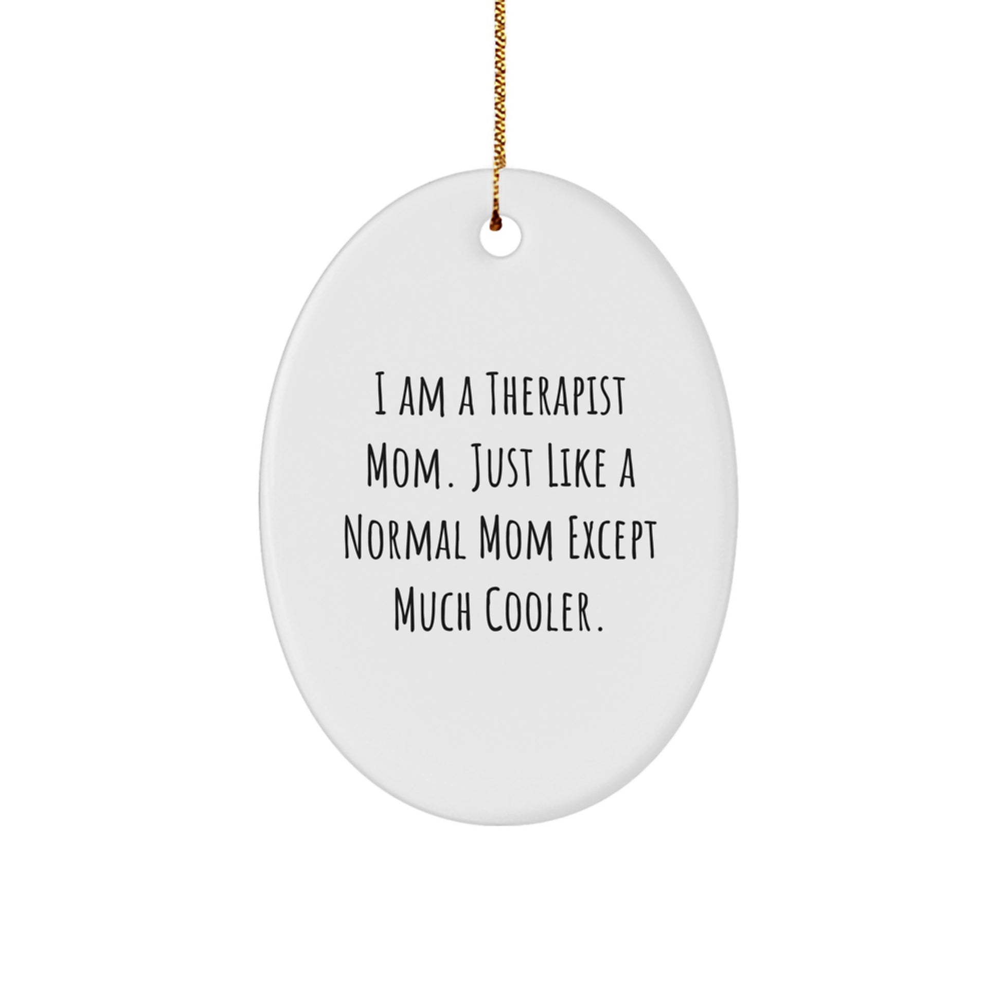Therapist Mom Oval Ornament, Funny Quote, Gifts from Family to Therapist, Unique Christmas Unique Gifts for Therapist Mom
