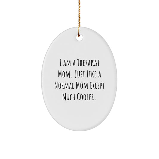 Therapist Mom Oval Ornament, Funny Quote, Gifts from Family to Therapist, Unique Christmas Unique Gifts for Therapist Mom