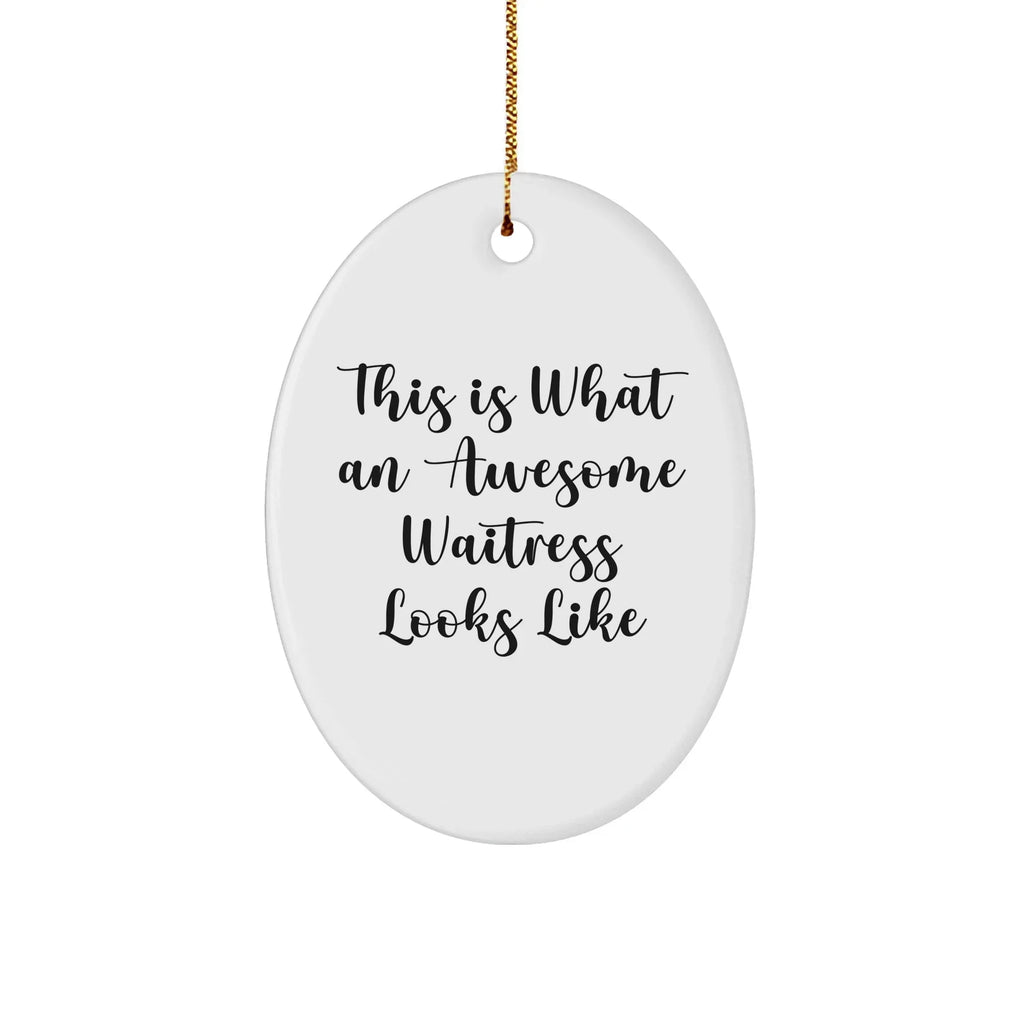 This Is What An Awesome Waitress Looks Like, Oval Ornament Gifts from Men to Waitress, Waitress Appreciation Gifts for Christmas