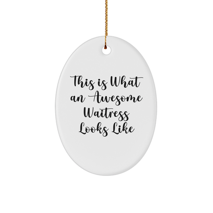 This Is What An Awesome Waitress Looks Like, Oval Ornament Gifts from Men to Waitress, Waitress Appreciation Gifts for Christmas