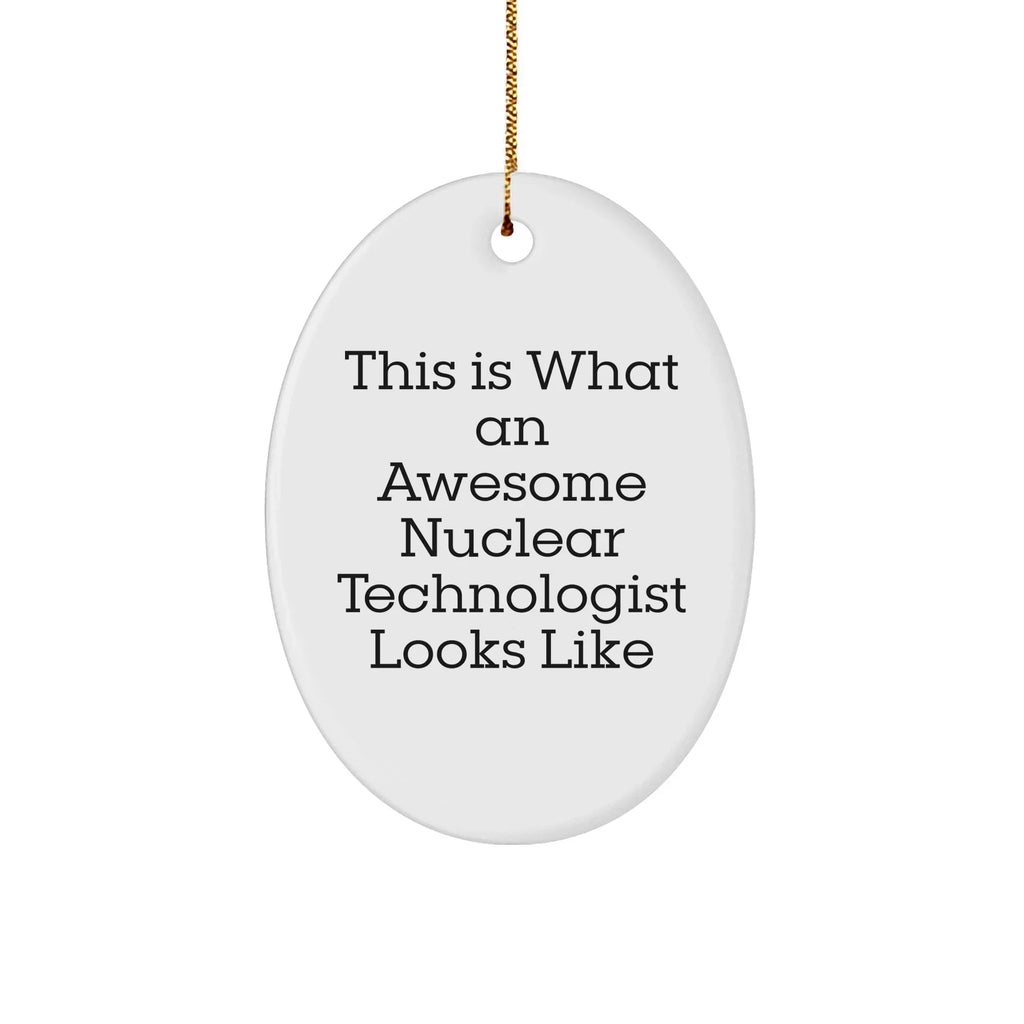 This Is What Awesome Looks Like Nuclear Technologist Gifts from Friends and Family - Oval Ornament for Christmas