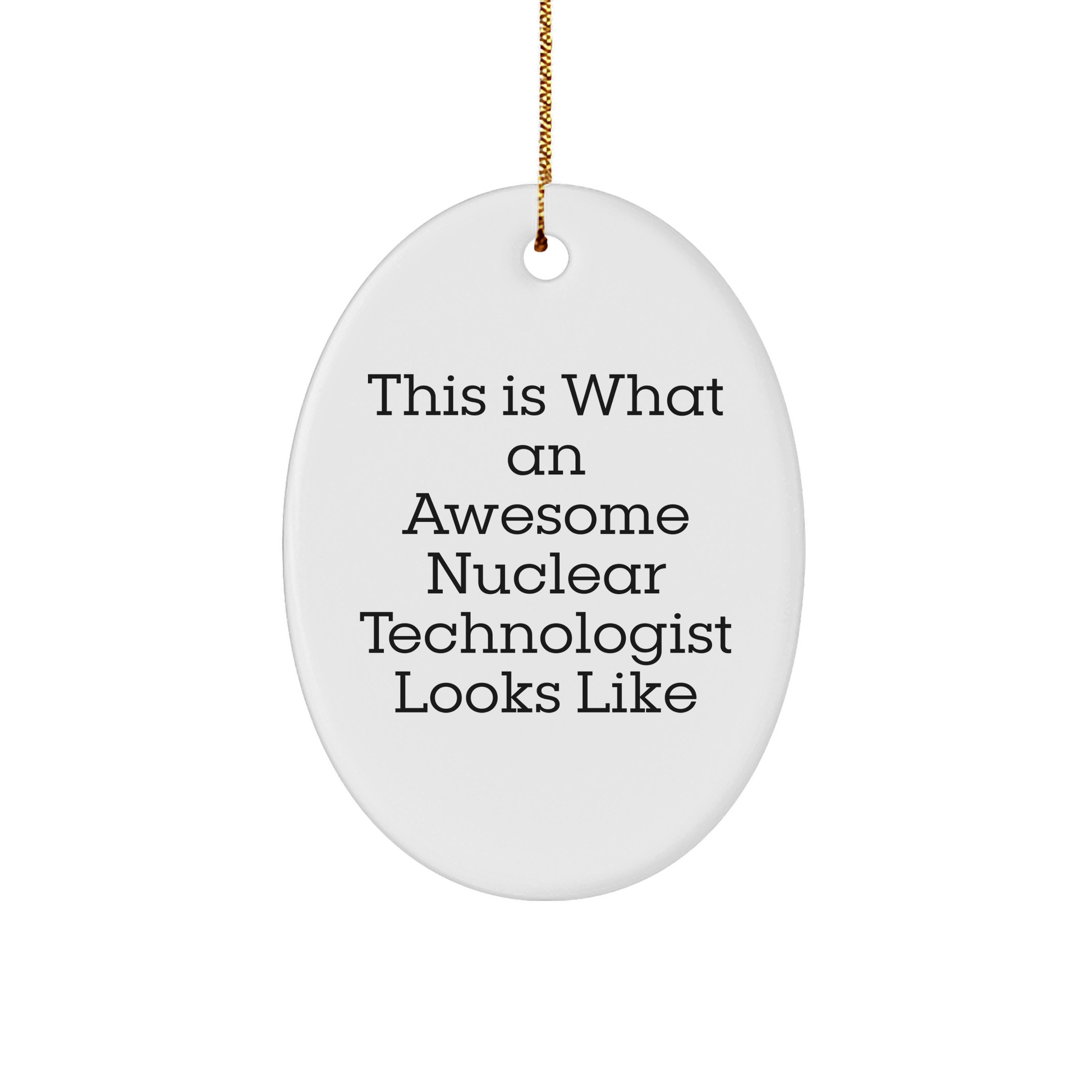 This Is What Awesome Looks Like Nuclear Technologist Gifts from Friends and Family - Oval Ornament for Christmas