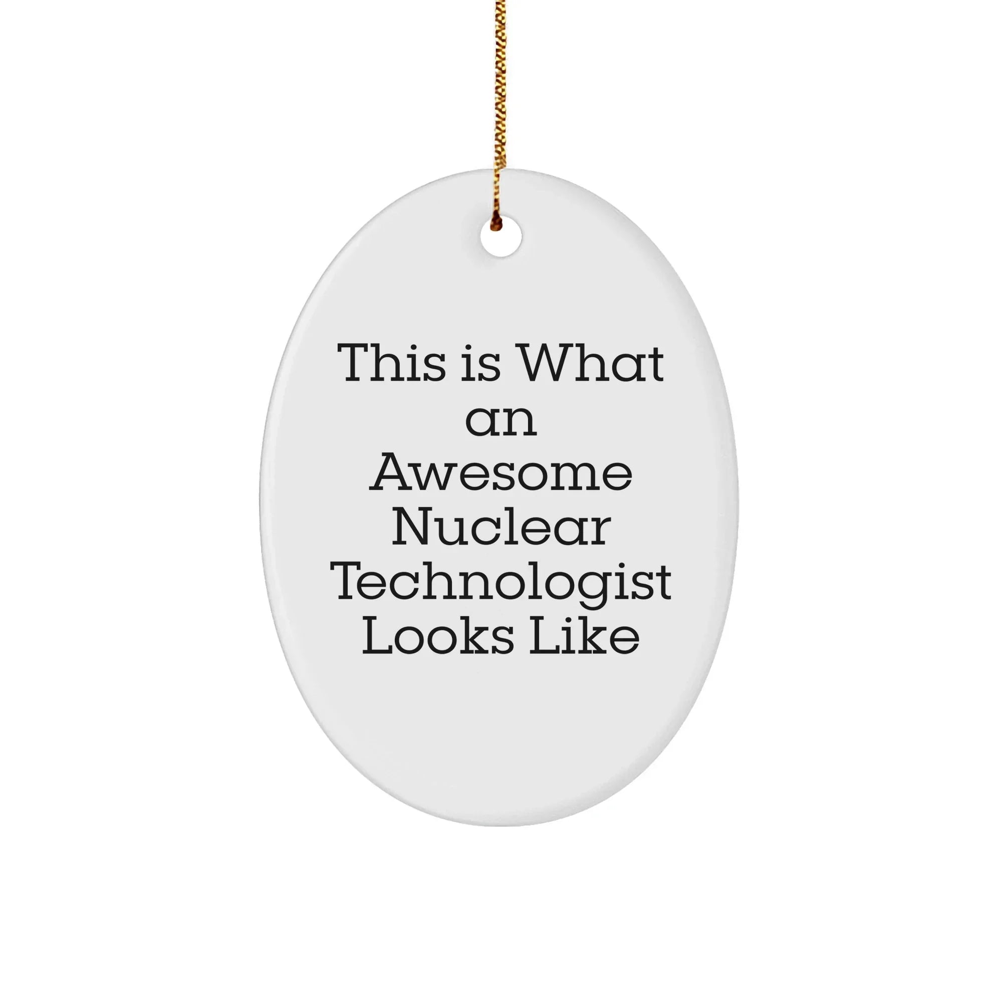 This Is What Awesome Looks Like Nuclear Technologist Gifts from Friends and Family - Oval Ornament for Christmas