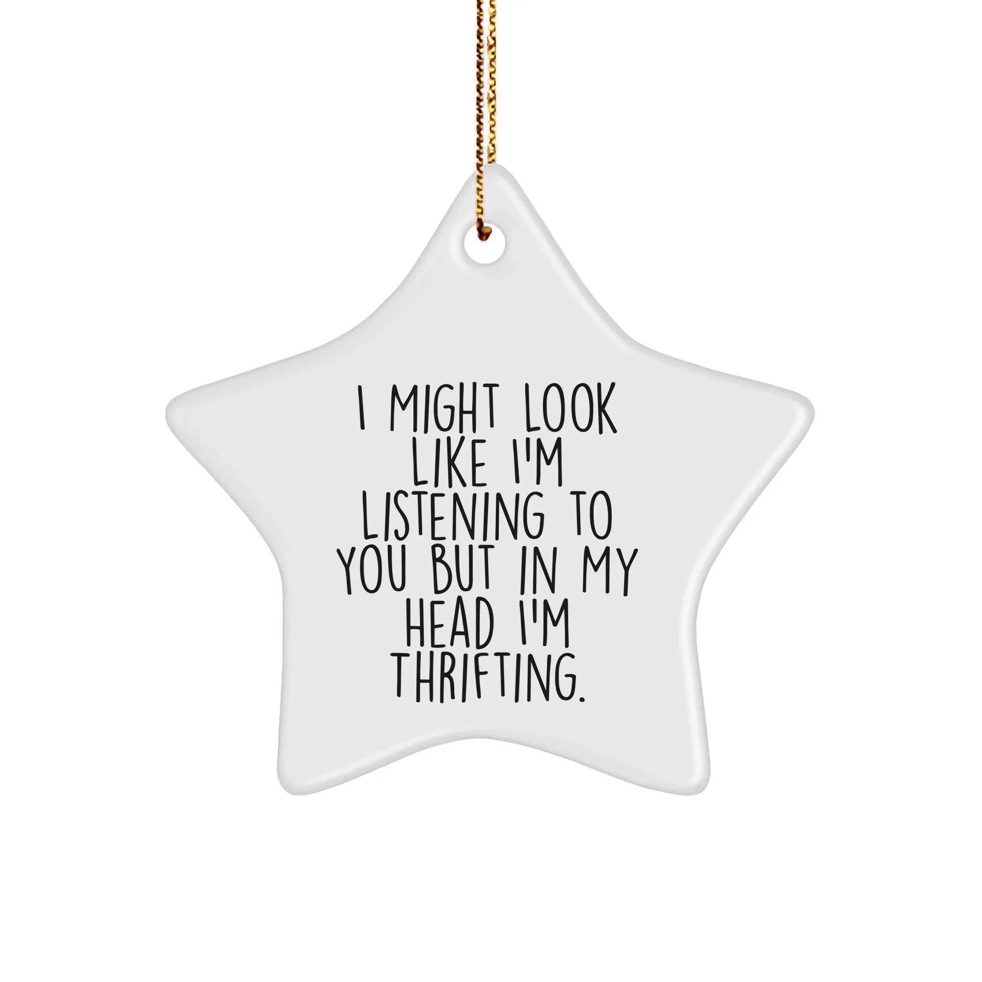 Thrifting Enthusiasts' Delight, Funny Star Ornament Gifts from Men to Women, 'I Might Look Like I'm Listening To You But In My Head I'm Thrifting' Quote, Christmas Unique Gifts for Friends and Family