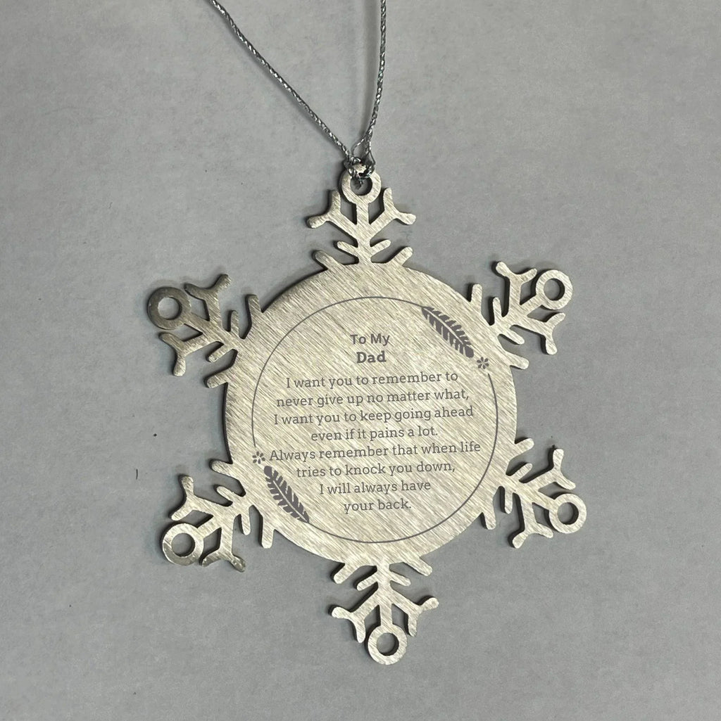 To My Dad Gifts, Never give up no matter what, Inspirational Dad Snowflake Ornament, Encouragement Birthday Christmas Unique Gifts For Dad