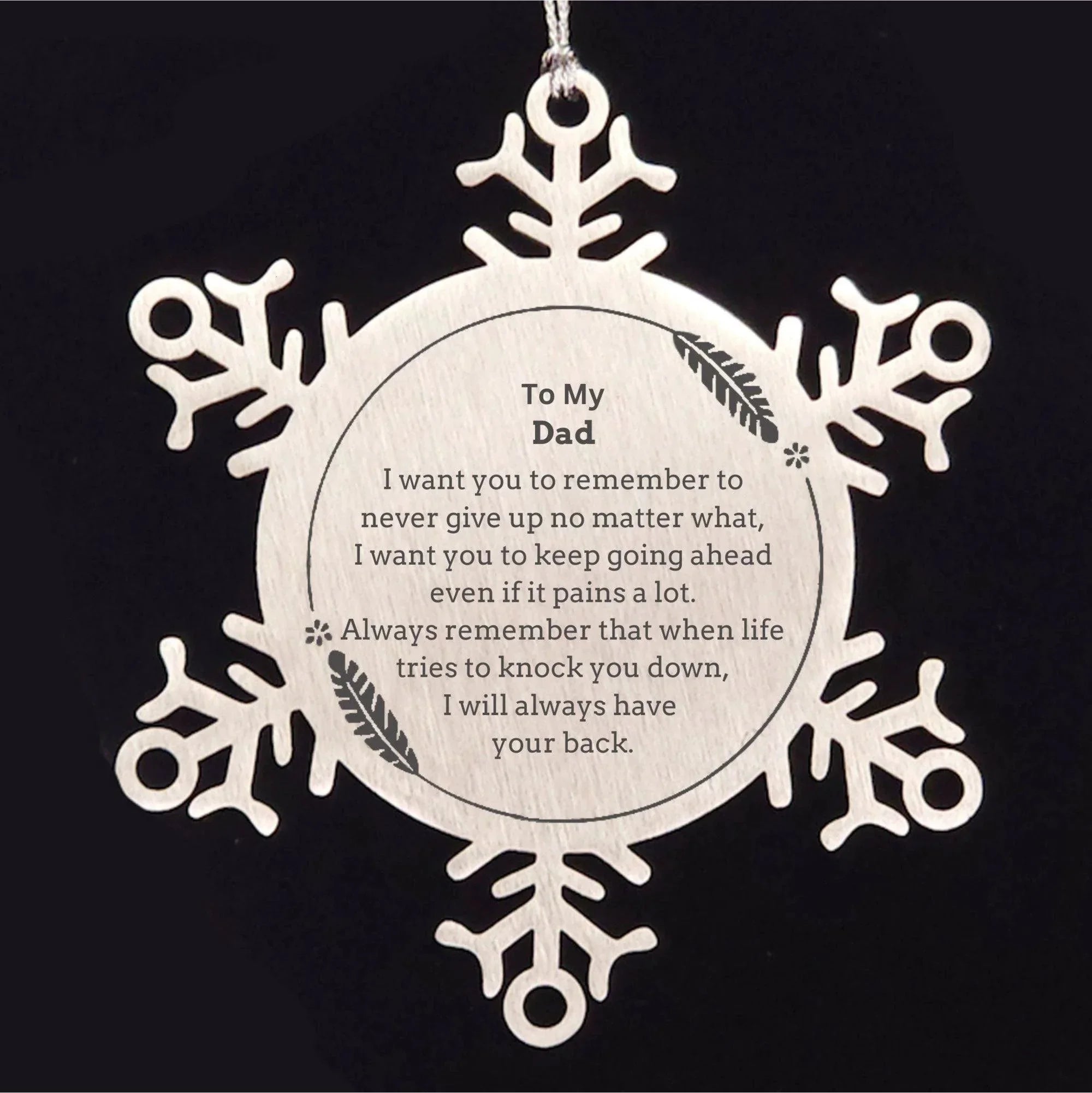 To My Dad Gifts, Never give up no matter what, Inspirational Dad Snowflake Ornament, Encouragement Birthday Christmas Unique Gifts For Dad