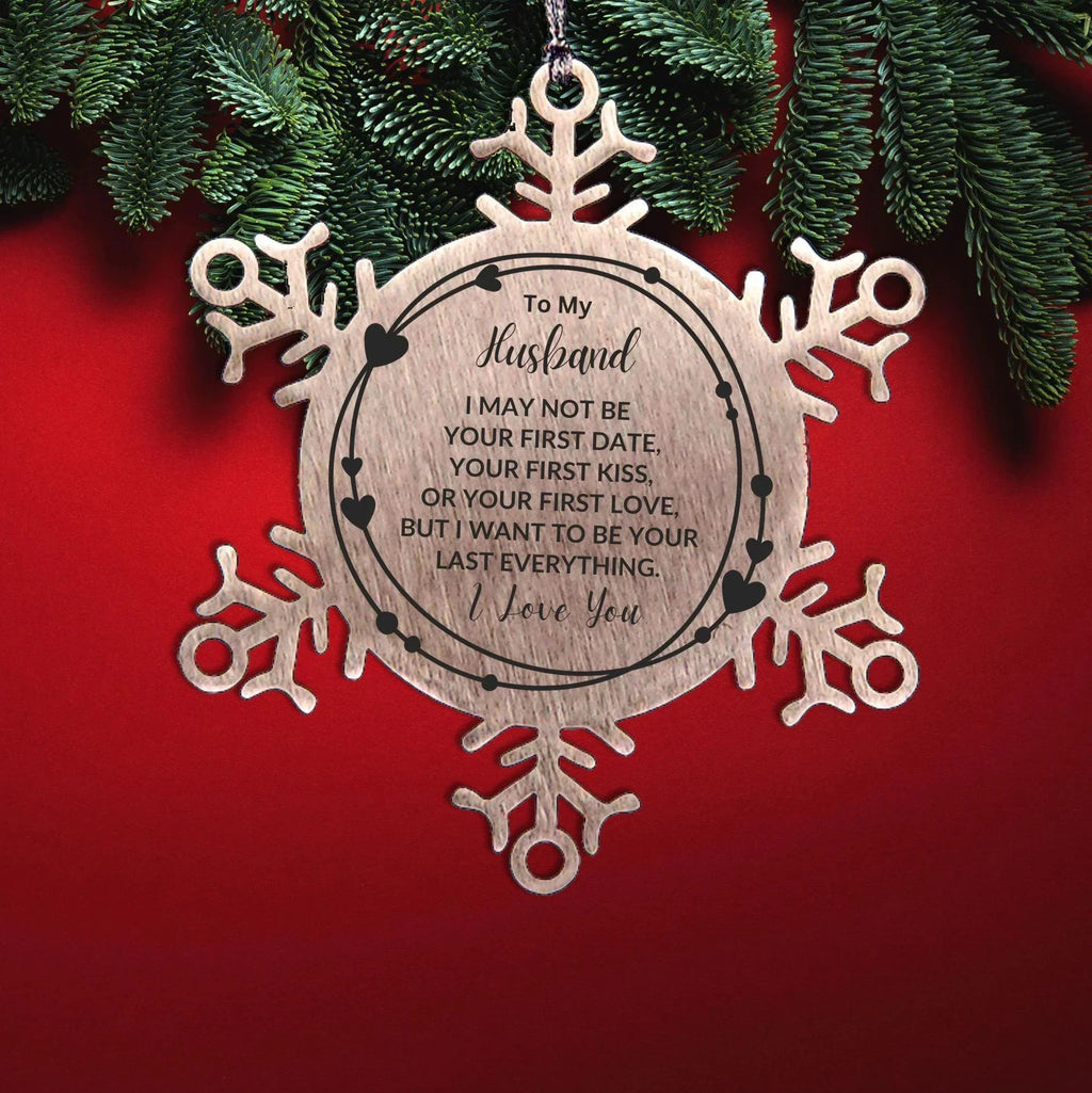 To My Husband I Want to Be Your Last Everything Snowflake Engraved Ornament Romantic Valentine Gift