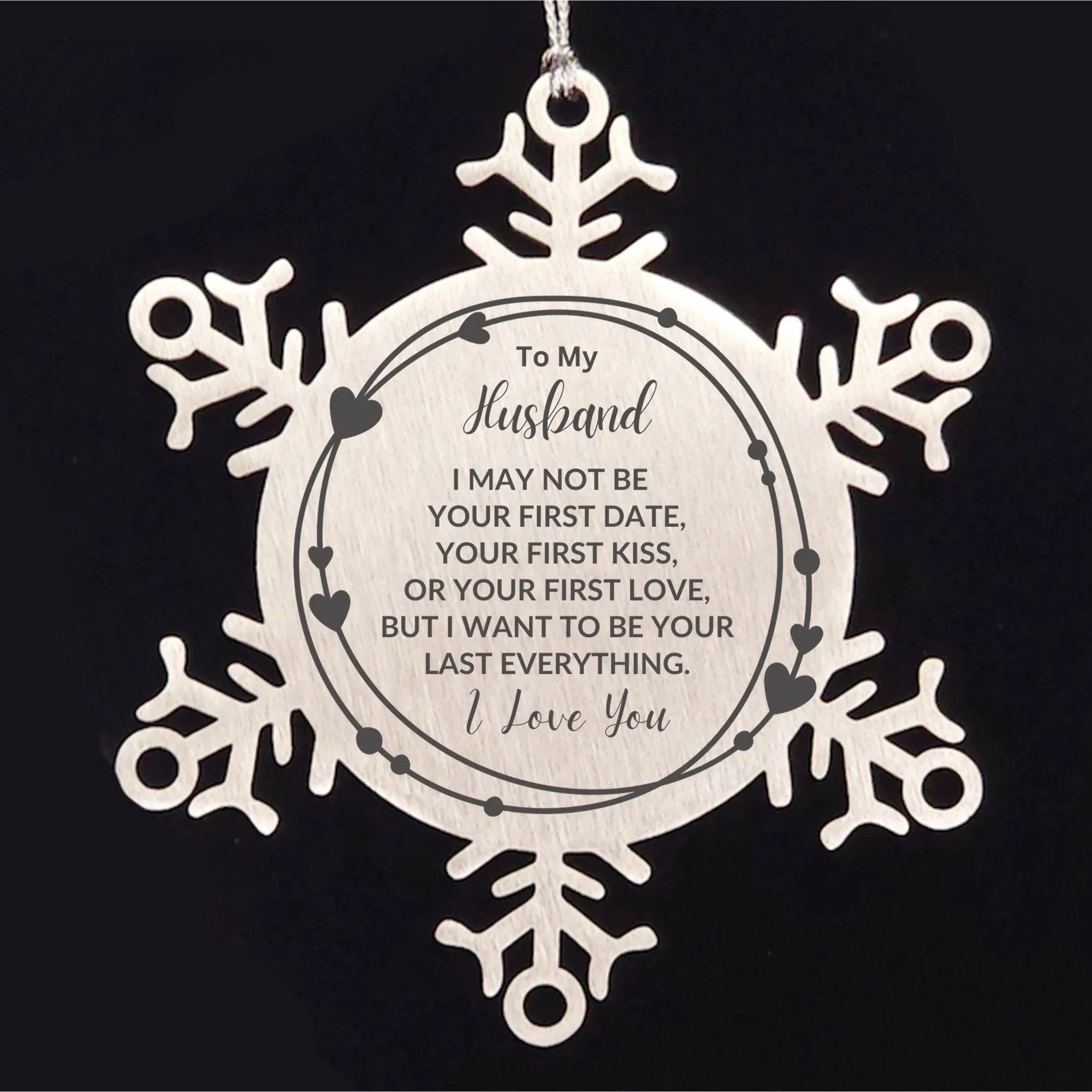 To My Husband I Want to Be Your Last Everything Snowflake Engraved Ornament Romantic Valentine Gift
