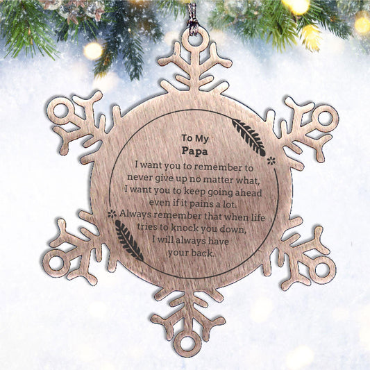 To My Papa Gifts, Never give up no matter what, Inspirational Papa Snowflake Ornament, Encouragement Birthday Christmas Unique Gifts For Papa