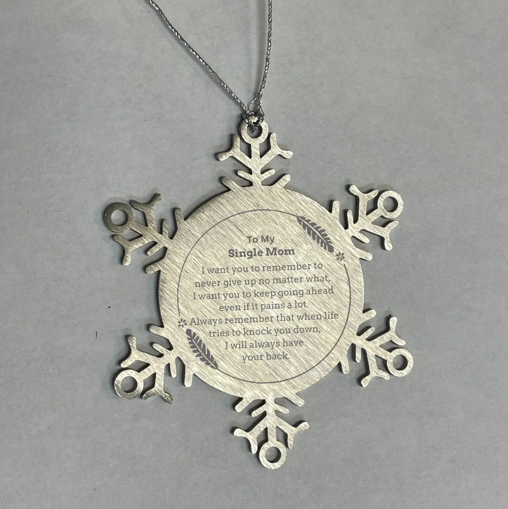 To My Single Mom Gifts, Never give up no matter what, Inspirational Single Mom Snowflake Ornament, Encouragement Birthday Christmas Unique Gifts For Single Mom