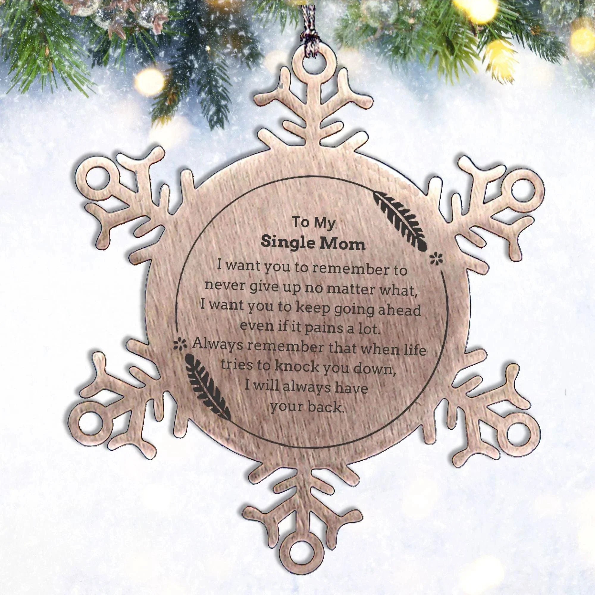 To My Single Mom Gifts, Never give up no matter what, Inspirational Single Mom Snowflake Ornament, Encouragement Birthday Christmas Unique Gifts For Single Mom