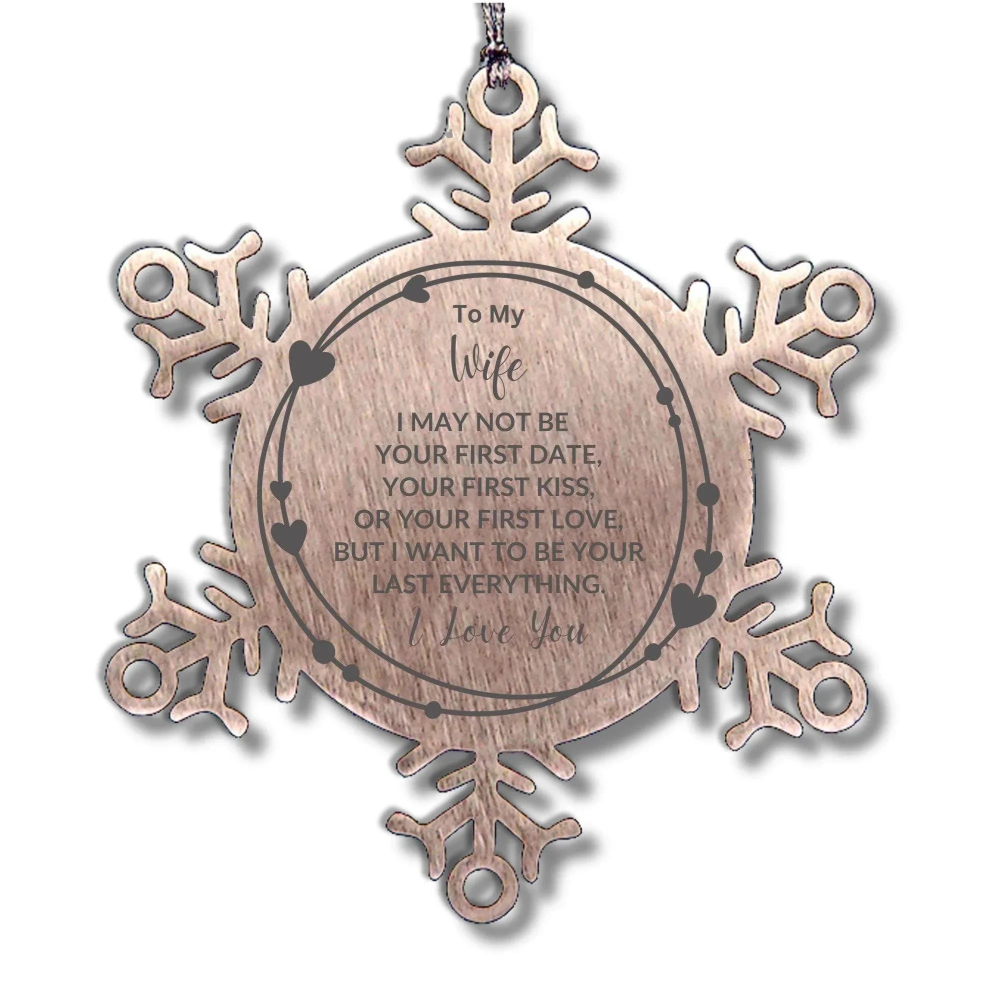 To My Wife I Want to Be Your Last Everything Snowflake Engraved Ornament Romantic Valentine Gift