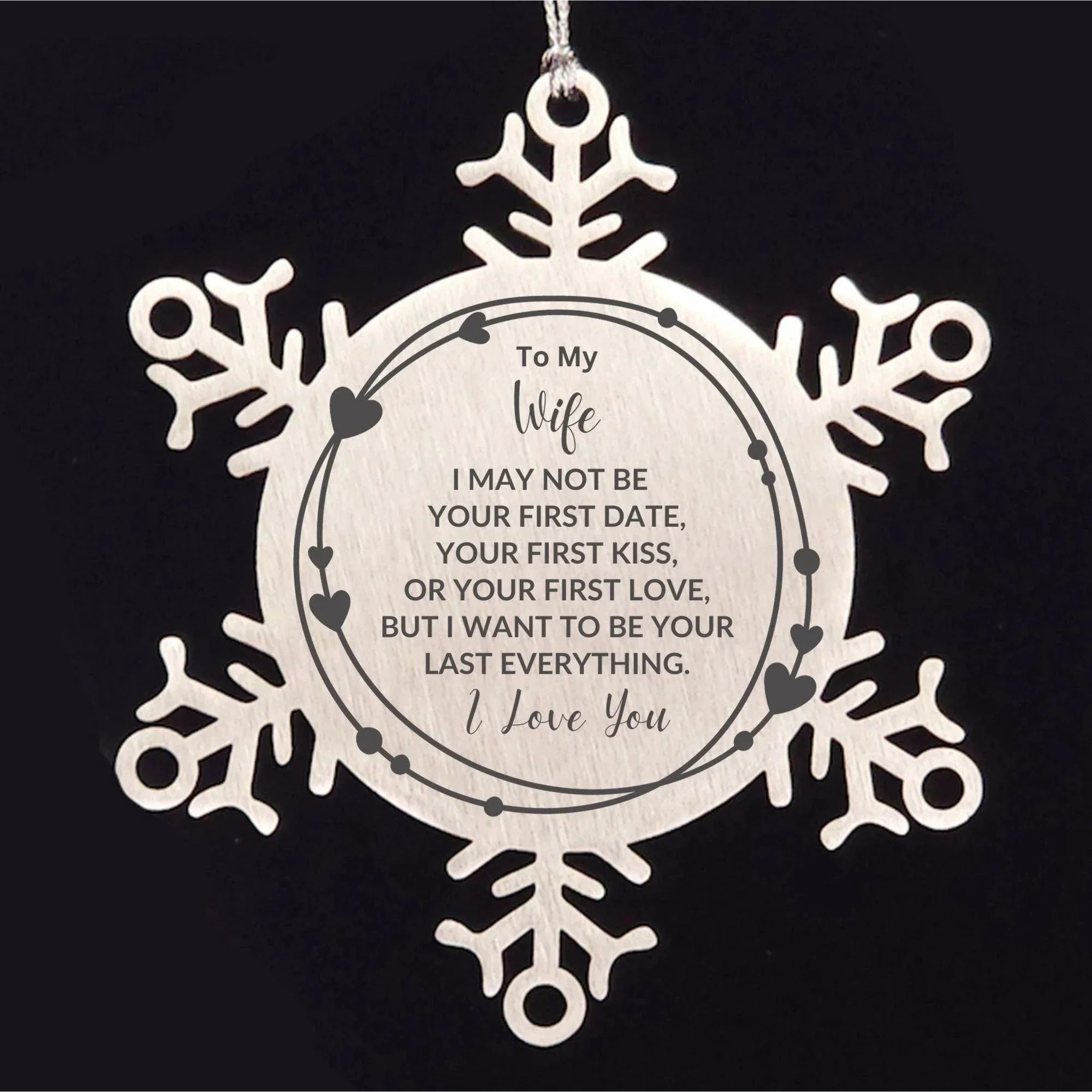 To My Wife I Want to Be Your Last Everything Snowflake Engraved Ornament Romantic Valentine Gift