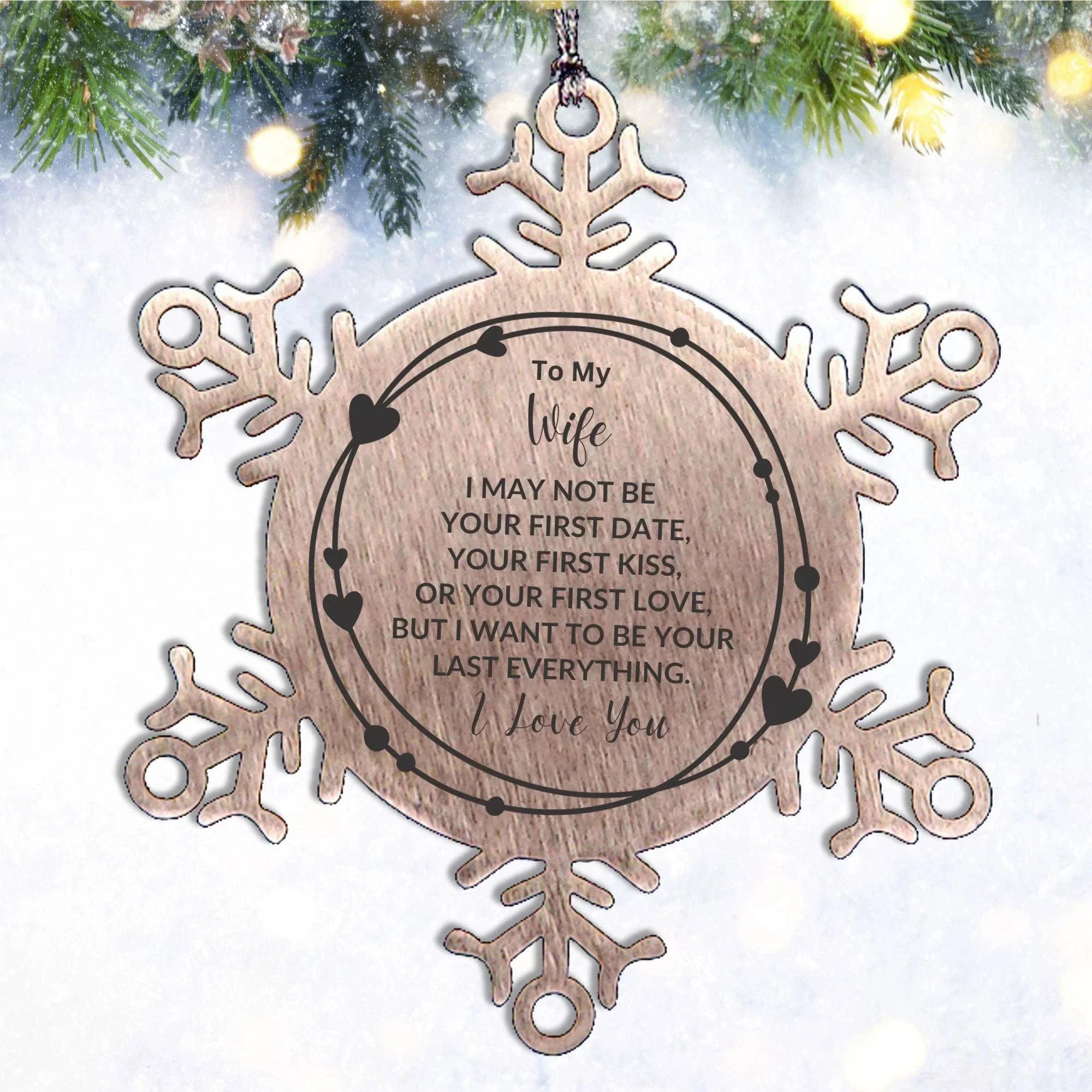 To My Wife I Want to Be Your Last Everything Snowflake Engraved Ornament Romantic Valentine Gift