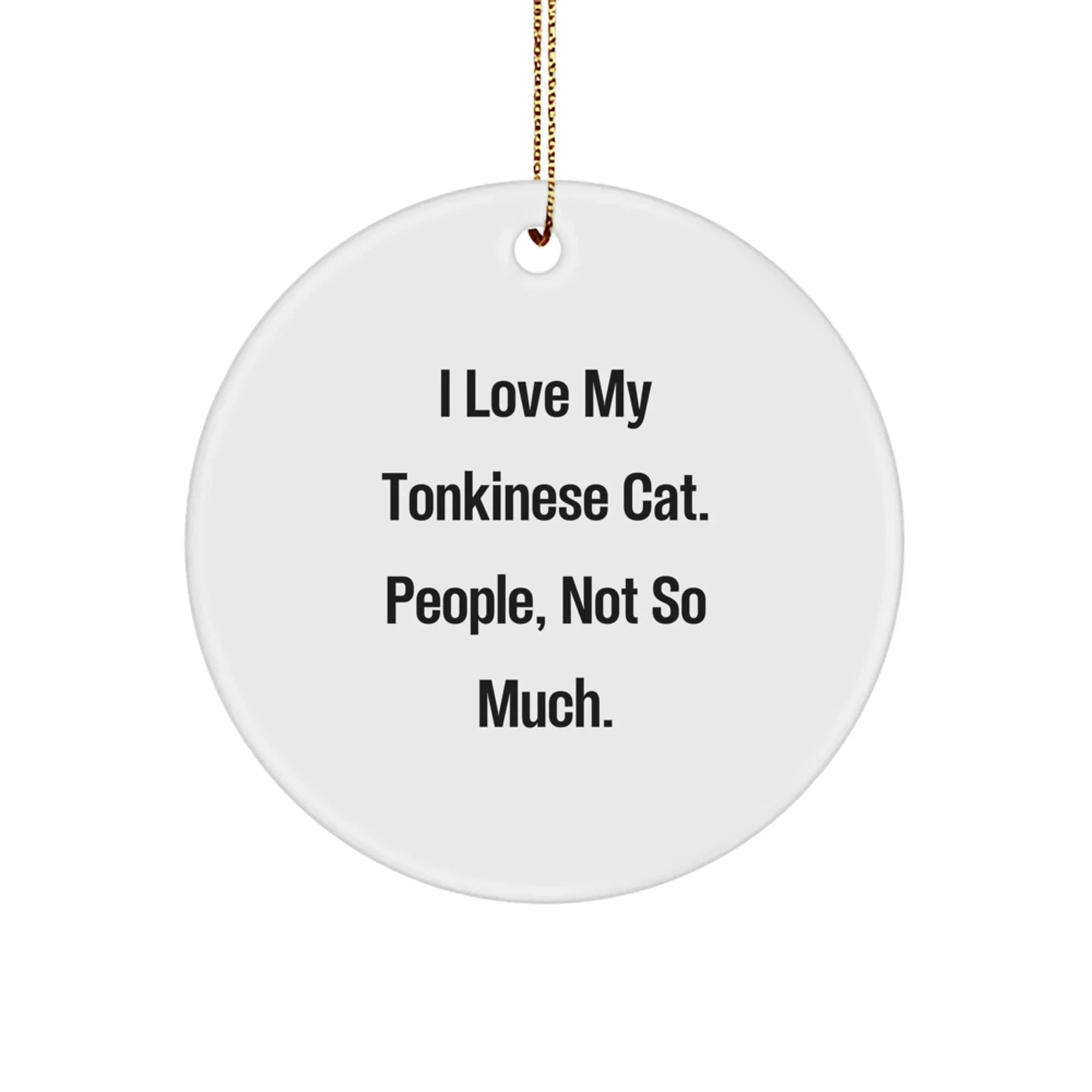 Tonkinese Cat Lovers Gifts from Family - I Love My Tonkinese Cat, People, Not So Much. - Circle Ornament for Christmas