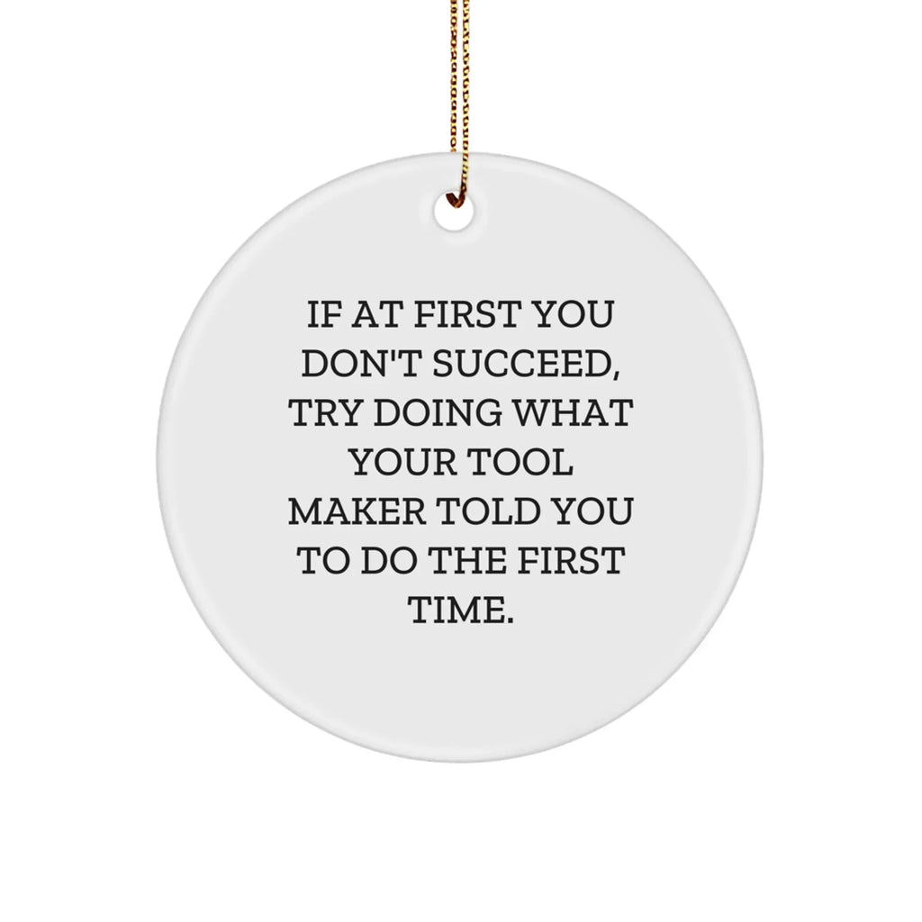 Tool Maker Gifts, Funny Quote Circle Ornament, Christmas Unique Gifts from Friends to Family