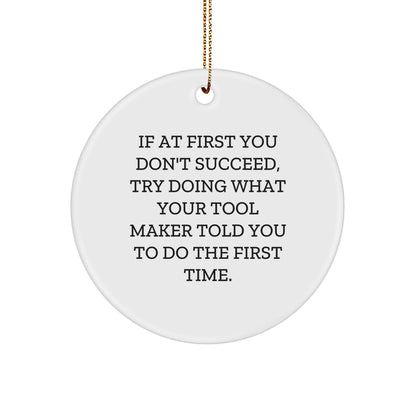 Tool Maker Gifts, Funny Quote Circle Ornament, Christmas Unique Gifts from Friends to Family