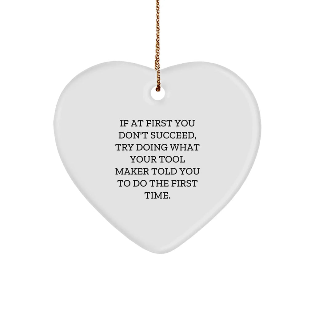Tool Maker Gifts, Funny Quote Heart Ornament, Gifts from Friends for Tool Maker, Gift for Tool Maker's Christmas