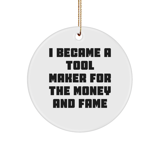 Tool Maker Gifts from Friends for Christmas Circle Ornament - 'I Became A Tool Maker For The Money And Fame' Funny Quote, Durable MDF Circle Ornament, Gifts for Tool Makers, White Color, 2.75\ - Image 1