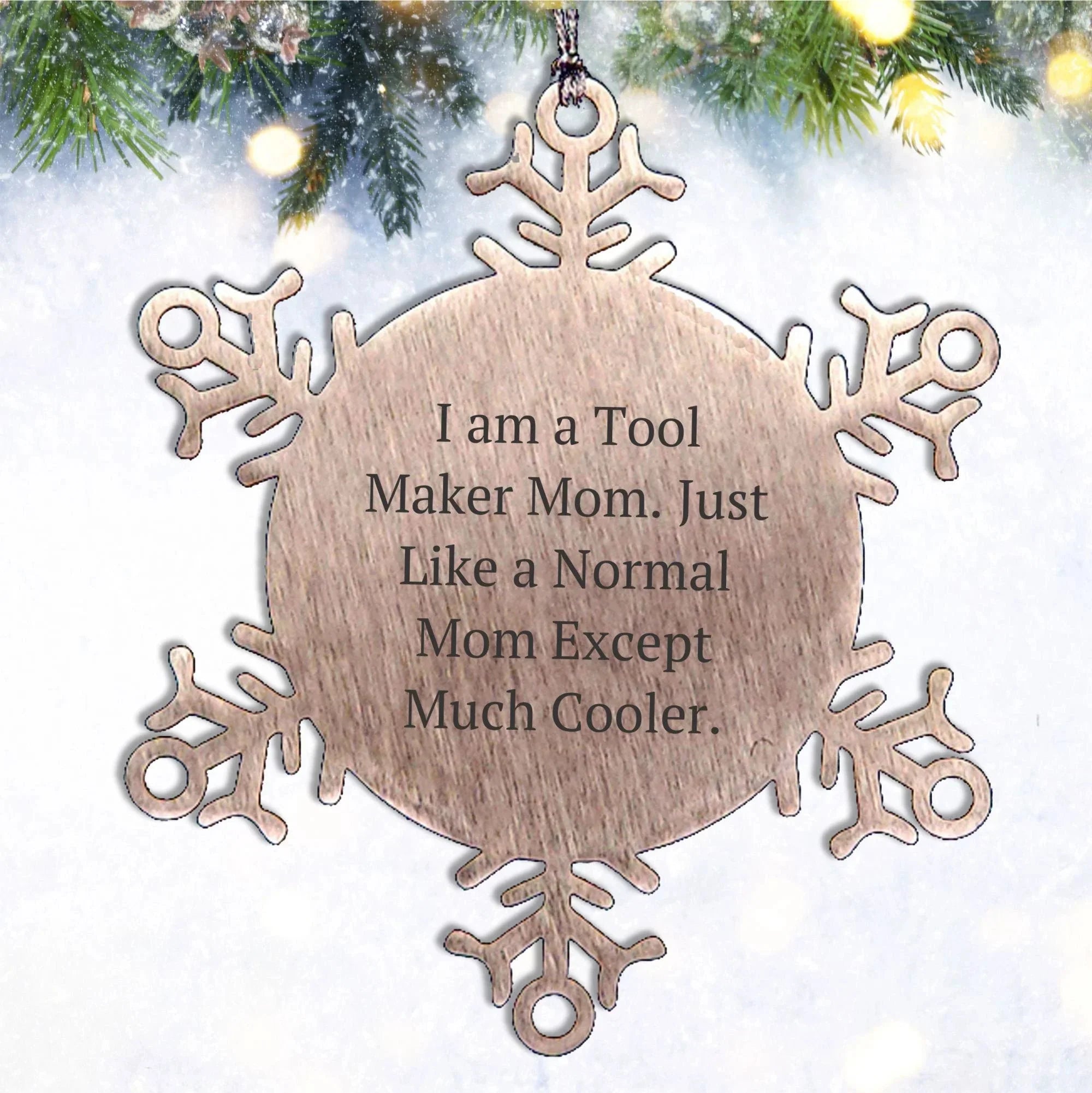 Tool Maker Gifts from Mom - Snowflake Ornament for Christmas, Shatterproof, Durable, and Safe - 'I Am A Tool Maker Mom' Quote