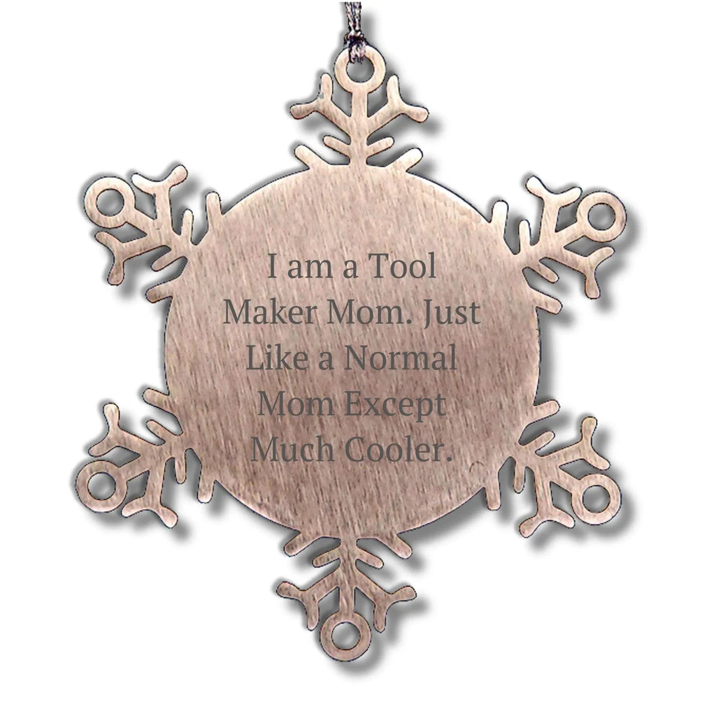 Tool Maker Gifts from Mom - Snowflake Ornament for Christmas, Shatterproof, Durable, and Safe - 'I Am A Tool Maker Mom' Quote