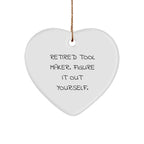 Tool Maker Heart Ornament 'Retired Tool Maker. Figure It Out Yourself.' Quote Christmas Gifts