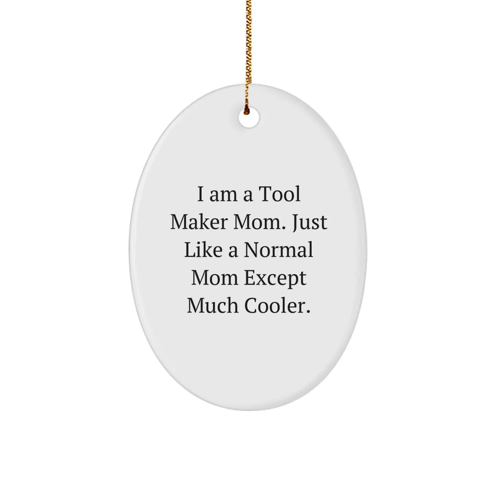 Tool Maker Mom's Fun Oval Ornament Gifts from Family - 'I Am A Tool Maker Mom' Christmas Decor