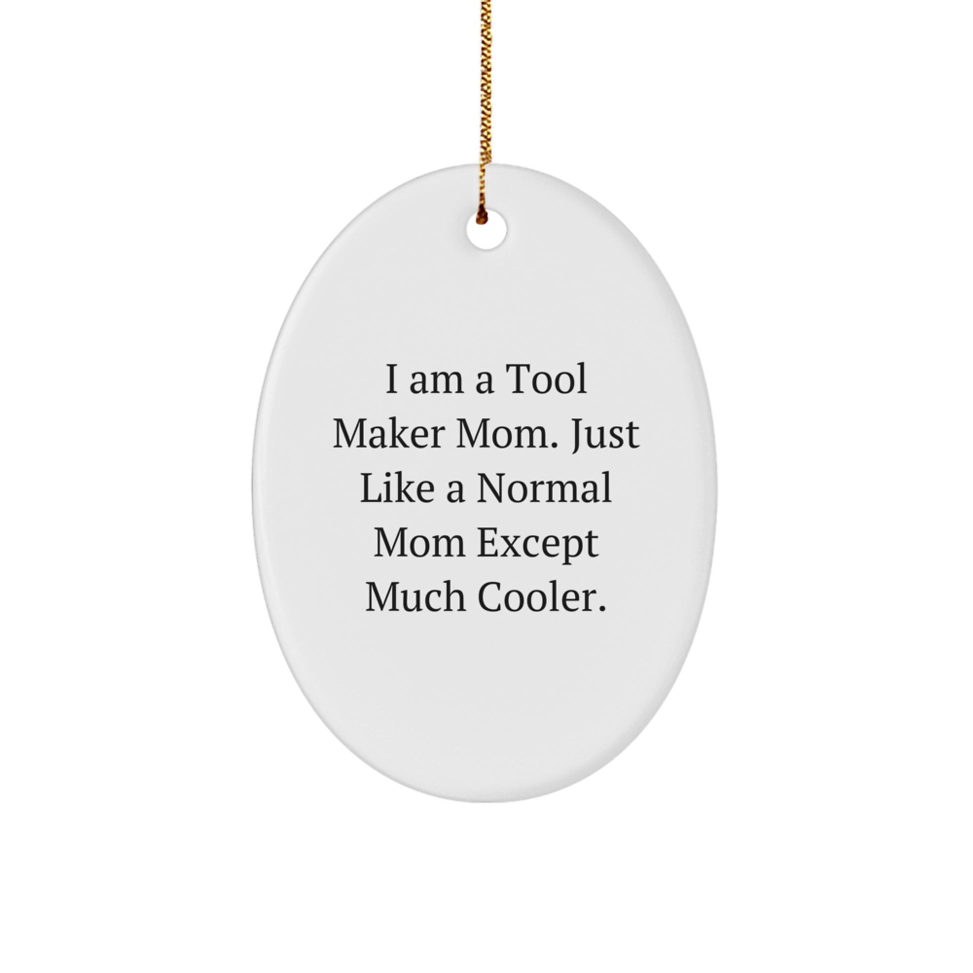 Tool Maker Mom's Fun Oval Ornament Gifts from Family - 'I Am A Tool Maker Mom' Christmas Decor