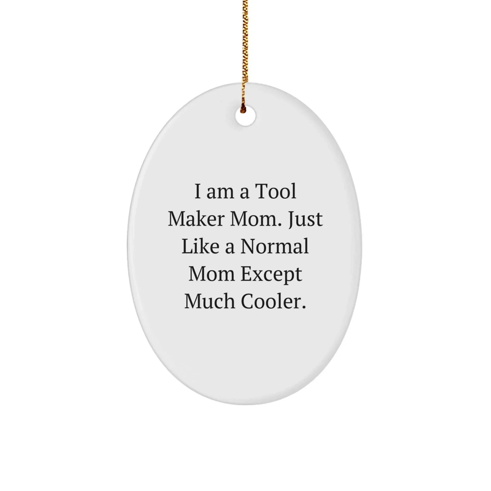 Tool Maker Mom's Fun Oval Ornament Gifts from Family - 'I Am A Tool Maker Mom' Christmas Decor