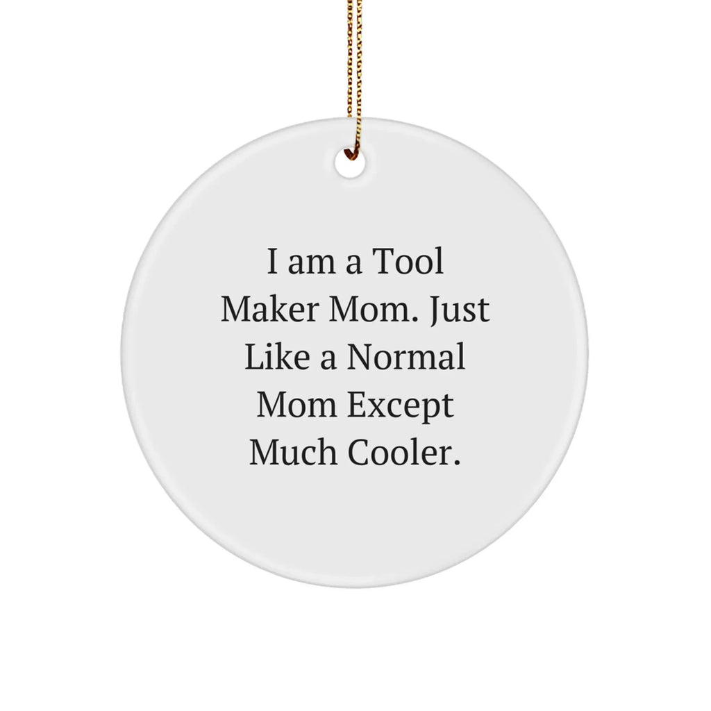 Tool Maker Mom's Gift, Funny Circle Ornament, Gifts from Tool Maker Mom for Tool Maker Dad, Christmas Unique Gifts