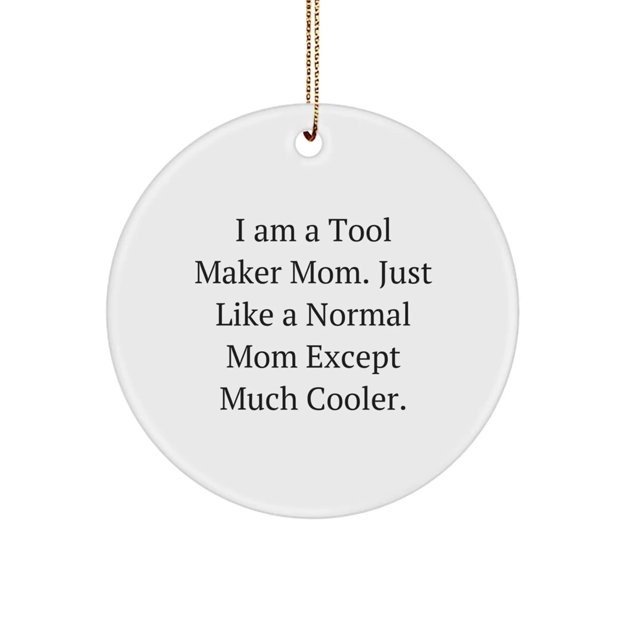 Tool Maker Mom's Gift, Funny Circle Ornament, Gifts from Tool Maker Mom for Tool Maker Dad, Christmas Unique Gifts