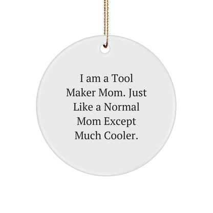 Tool Maker Mom's Gift, Funny Circle Ornament, Gifts from Tool Maker Mom for Tool Maker Dad, Christmas Unique Gifts